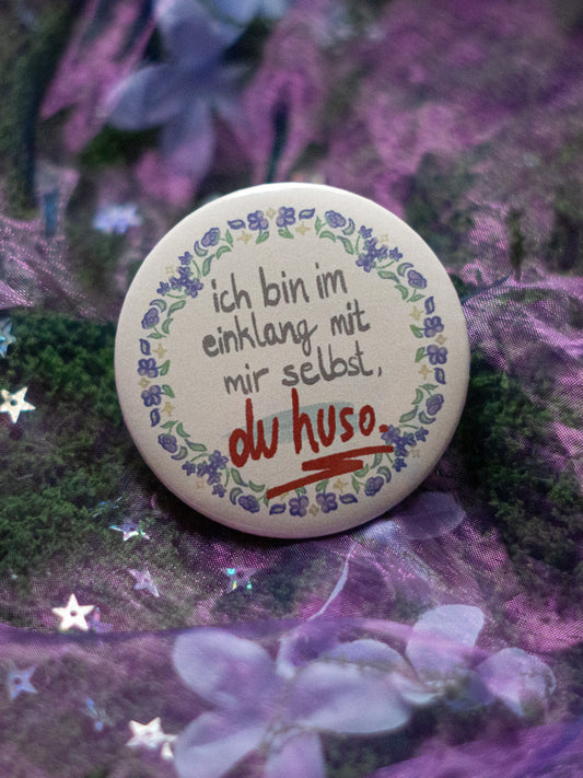 "Ich bin im einklang mit mir selbst, du huso" | BUTTON